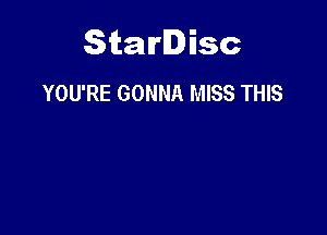 Starlisc
YOU'RE GONNA MISS THIS