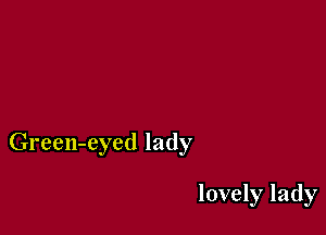 Green-eyed lady

lovely lady