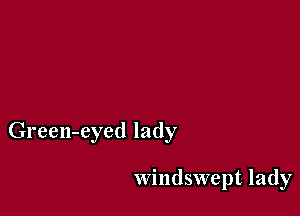Green-eyed lady

windswept lady