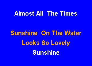 Almost All The Times

Sunshine On The Water

Looks 80 Lovely

Sunshine
