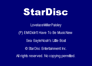 Starlisc

Lovelace Muller Paisley

(P) EMIDidm Have To Be MusncNew
Sea GayleNoah's Lmie Boat
CC) StarDisc Entertainment Inc.

A thE reserved, No copying permted,