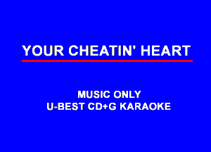 YOUR CHEATIN' HEART

MUSIC ONLY
U-BEST CD G KARAOKE