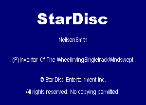 Starlisc

Nenlsen Smith

(P)hverc01 01 Ihe uheeihwwgSmgfevackmswepl

StarDIsc Entertainment Inc,
All rights reserved No copying permitted,