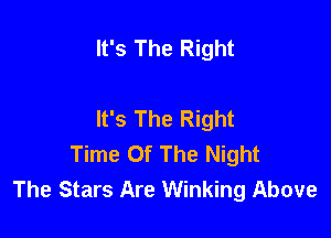 It's The Right

It's The Right

Time Of The Night
The Stars Are Winking Above