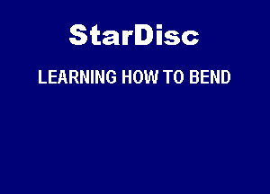 Starlisc
LEARNING HOW TO BEND