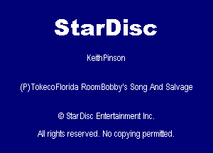 Starlisc

Kenn Pmson

(P)TokecoFmda RoomBobby's Song And Salvage

StarDIsc Entertainment Inc,
All rights reserved No copying permitted,