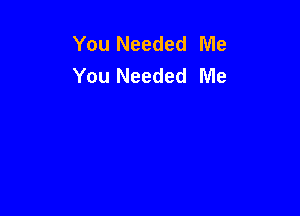 You Needed Me
You Needed Me