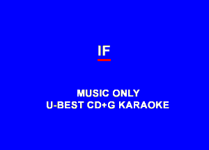 IF

MUSIC ONLY
U-BEST CDtG KARAOKE