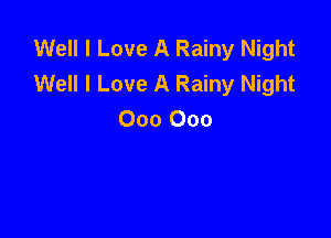 Well I Love A Rainy Night
Well I Love A Rainy Night

000 000
