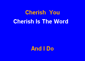 Cherish You
Cherish Is The Word