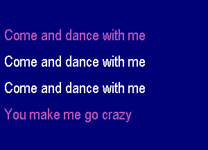 Come and dance with me

Come and dance with me