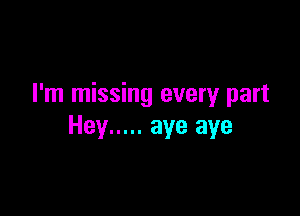 I'm missing every part

Hey ..... aye aye