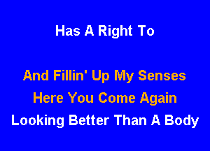 Has A Right To

And Fillin' Up My Senses

Here You Come Again
Looking Better Than A Body