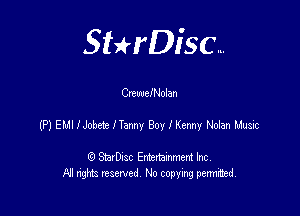 Sterisc...

CneuuelNolan

(P) ELII IJobeteITamy Boy I Kenny Nolan Ltugic

Q StarD-ac Entertamment Inc
All nghbz reserved No copying permithed,
