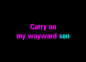 Carry on

my wayward son