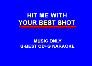 HIT ME WITH
YOUR BEST SHOT

MUSIC ONLY
U-BEST CDi'G KARAOKE