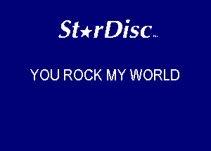 Sterisc...

YOU ROCK MY WORLD