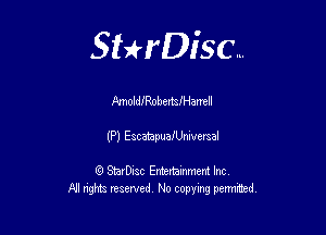 Sthisc...

Qmold!RnbertsIHamIl

(P) EscatapuaIUmversal

StarDisc Entertainmem Inc
All nghta reserved No ccpymg permitted