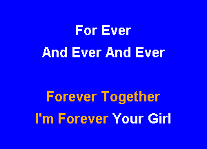 For Ever
And Ever And Ever

Forever Together

I'm Forever Your Girl