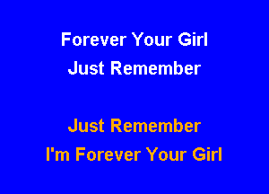 Forever Your Girl
Just Remember

Just Remember
I'm Forever Your Girl