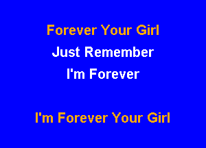 Forever Your Girl
Just Remember
I'm Forever

I'm Forever Your Girl