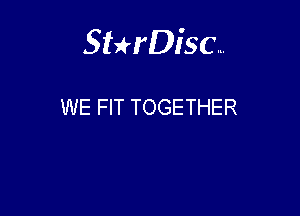 Sterisc...

WE FIT TOGETHER