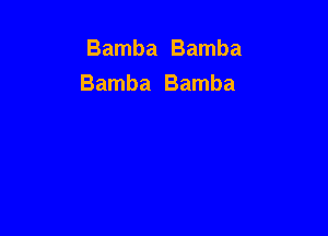 Bamba Bamba
Bamba Bamba