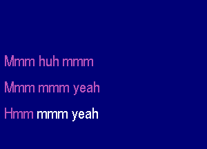 mmm yeah