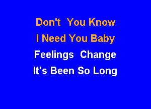Don't You Know
I Need You Baby
Feelings Change

It's Been So Long