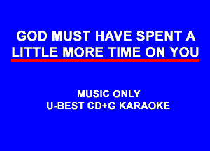 GOD MUST HAVE SPENT A
LITTLE MORE TIME ON YOU

MUSIC ONLY
U-BEST CDi-G KARAOKE