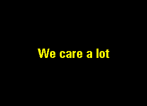 We care a lot