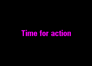 Time for action