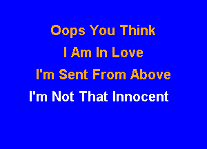 Oops You Think
lAm In Love

I'm Sent From Above
I'm Not That Innocent