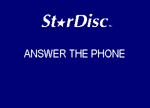 Sterisc...

ANSWER THE PHONE
