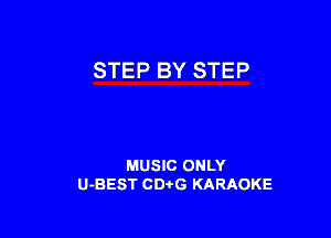 STEP BY STEP

MUSIC ONLY
U-BEST CDirG KARAOKE