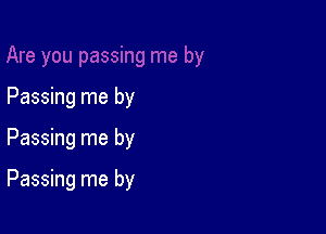 Passing me by

Passing me by

Passing me by