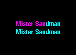 Mister Sandman

Mister Sandman