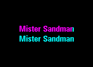 Mister Sandman

Mister Sandman