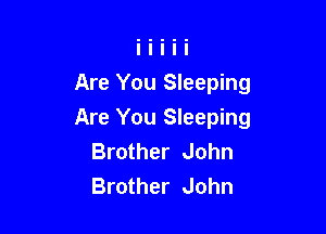Are You Sleeping

Are You Sleeping
Brother John
Brother John