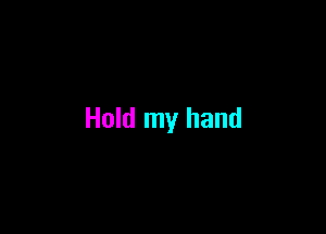 Hold my hand