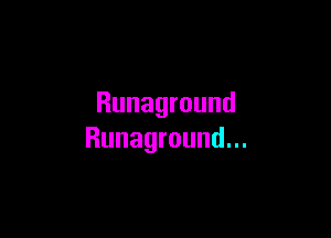 Runaground

Runaground.