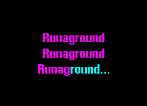 Runaground

Runaground
Runaground.