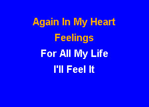 Again In My Heart
Feelings
For All My Life

I'll Feel It
