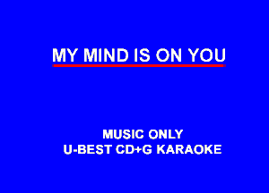 MY MIND IS ON YOU

MUSIC ONLY
U-BEST CWG KARAOKE