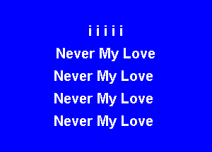 Never My Love

Never My Love
Never My Love
Never My Love