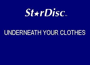 Sterisc...

UNDERNEATH YOUR CLOTHES