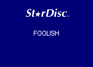 Sterisc...

FOOLISH