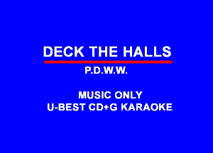 DECK THE HALLS
P.0.W.W.

MUSIC ONLY
U-BEST CDtG KARAOKE