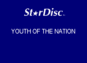 Sterisc...

YOUTH OF THE NATION