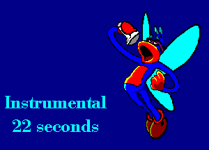 Instrumental x
22 seconds ??9